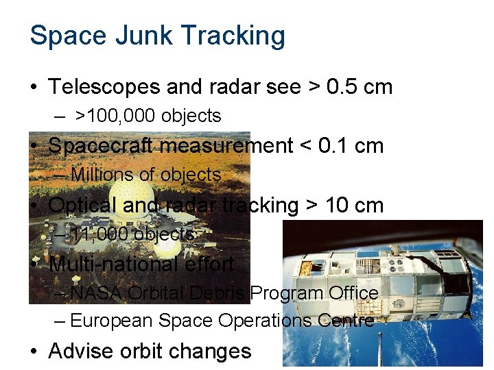 Space Junk Tracking • Telescopes and radar see > 0. 5 cm – >100,