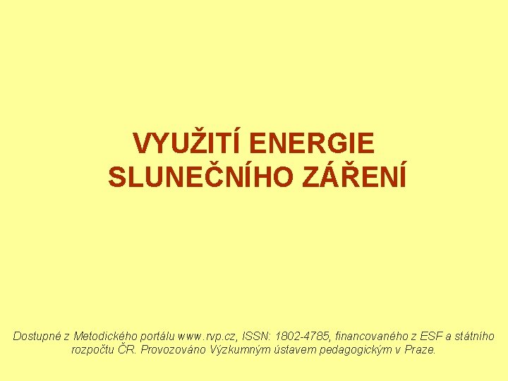 VYUŽITÍ ENERGIE SLUNEČNÍHO ZÁŘENÍ Dostupné z Metodického portálu www. rvp. cz, ISSN: 1802 -4785,