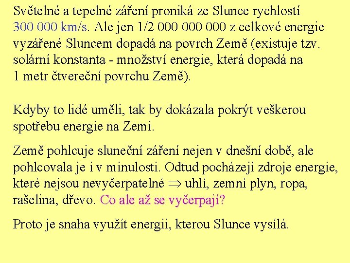 Světelné a tepelné záření proniká ze Slunce rychlostí 300 000 km/s. Ale jen 1/2