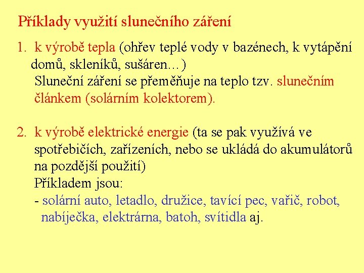 Příklady využití slunečního záření 1. k výrobě tepla (ohřev teplé vody v bazénech, k