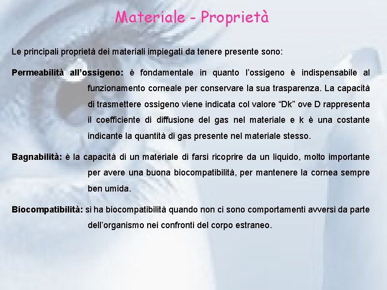 Materiale - Proprietà Le principali proprietà dei materiali impiegati da tenere presente sono: Permeabilità