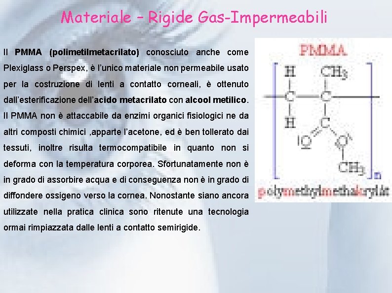 Materiale – Rigide Gas-Impermeabili Il PMMA (polimetilmetacrilato) conosciuto anche come Plexiglass o Perspex, è