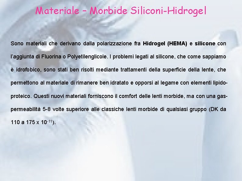 Materiale – Morbide Siliconi-Hidrogel Sono materiali che derivano dalla polarizzazione fra Hidrogel (HEMA) e