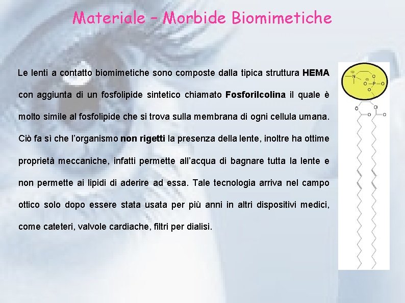 Materiale – Morbide Biomimetiche Le lenti a contatto biomimetiche sono composte dalla tipica struttura
