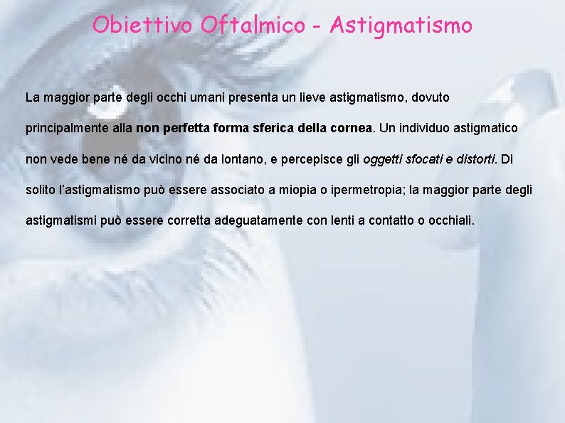 Obiettivo Oftalmico - Astigmatismo La maggior parte degli occhi umani presenta un lieve astigmatismo,