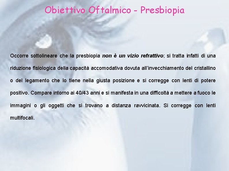 Obiettivo Oftalmico - Presbiopia Occorre sottolineare che la presbiopia non è un vizio refrattivo;