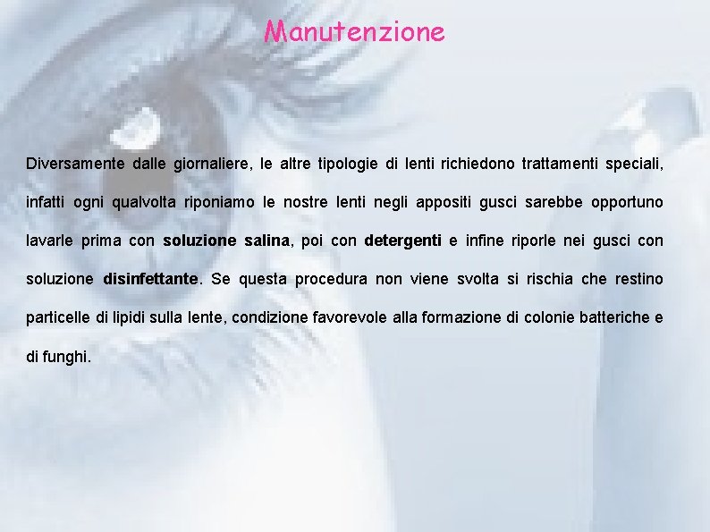 Manutenzione Diversamente dalle giornaliere, le altre tipologie di lenti richiedono trattamenti speciali, infatti ogni