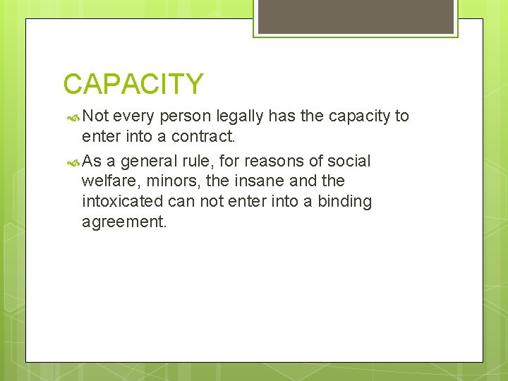CAPACITY Not every person legally has the capacity to enter into a contract. As