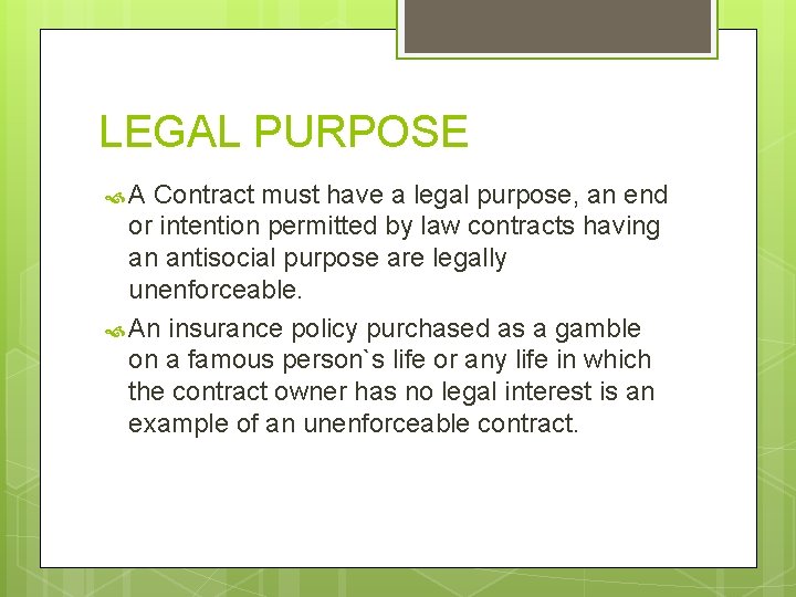 LEGAL PURPOSE A Contract must have a legal purpose, an end or intention permitted