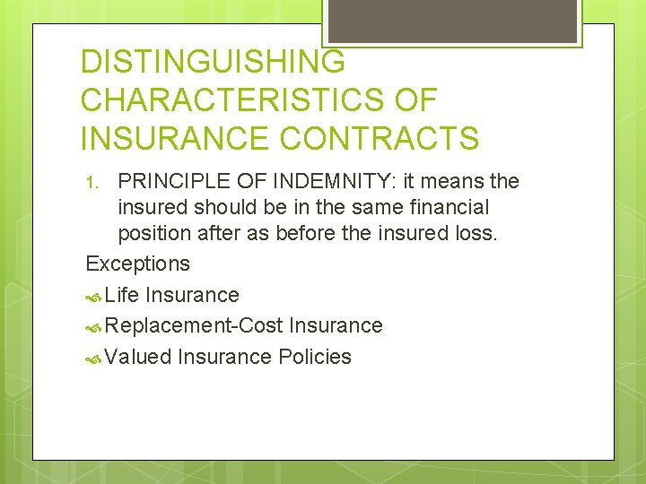 DISTINGUISHING CHARACTERISTICS OF INSURANCE CONTRACTS PRINCIPLE OF INDEMNITY: it means the insured should be