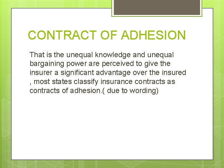 CONTRACT OF ADHESION That is the unequal knowledge and unequal bargaining power are perceived