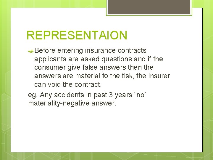 REPRESENTAION Before entering insurance contracts applicants are asked questions and if the consumer give