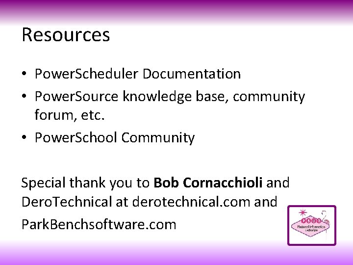 Resources • Power. Scheduler Documentation • Power. Source knowledge base, community forum, etc. •