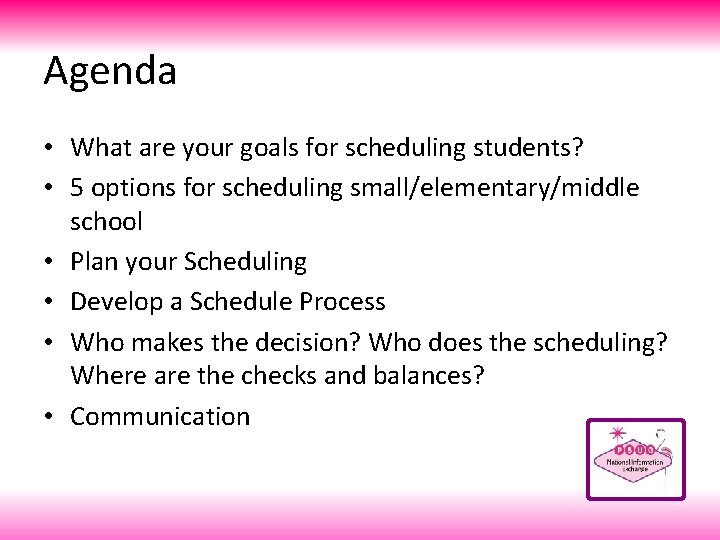 Agenda • What are your goals for scheduling students? • 5 options for scheduling