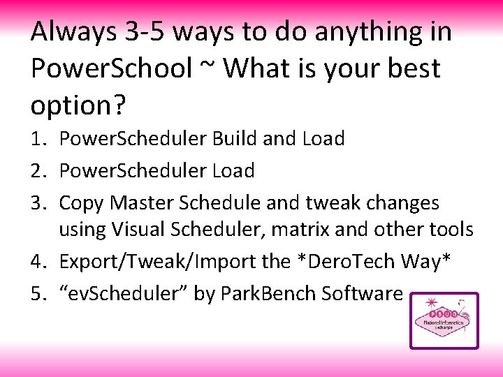 Always 3 -5 ways to do anything in Power. School ~ What is your