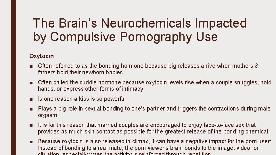 The Brain’s Neurochemicals Impacted by Compulsive Pornography Use Oxytocin ■ Often referred to as