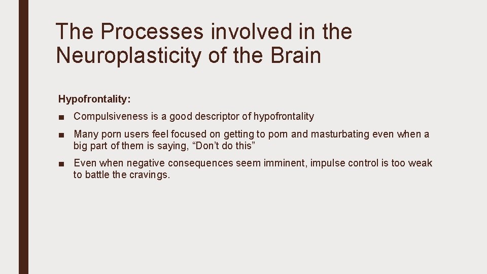 The Processes involved in the Neuroplasticity of the Brain Hypofrontality: ■ Compulsiveness is a