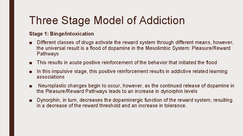 Three Stage Model of Addiction Stage 1: Binge/intoxication ■ Different classes of drugs activate