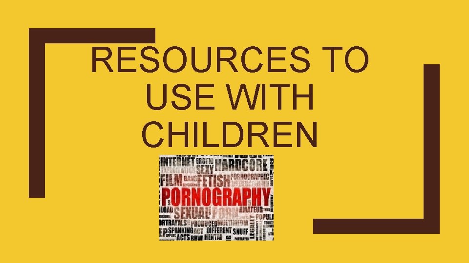 RESOURCES TO USE WITH CHILDREN 