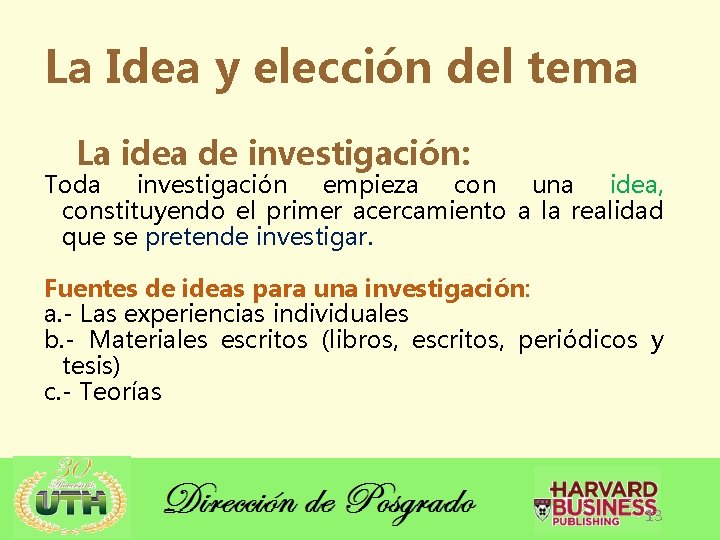 La Idea y elección del tema La idea de investigación: Toda investigación empieza con