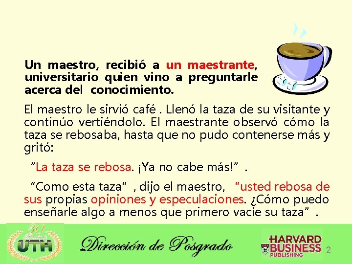 Un maestro, recibió a un maestrante, universitario quien vino a preguntarle acerca del conocimiento.