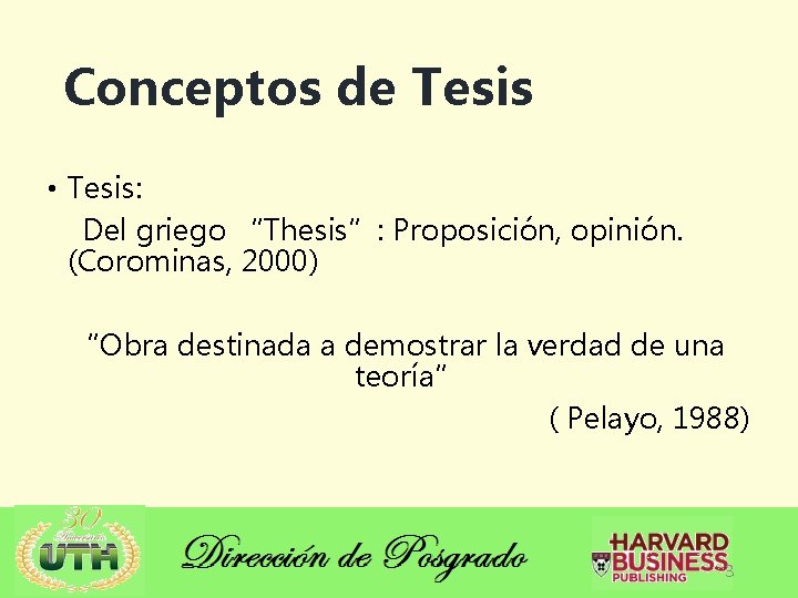 Conceptos de Tesis • Tesis: Del griego “Thesis”: Proposición, opinión. (Corominas, 2000) “Obra destinada