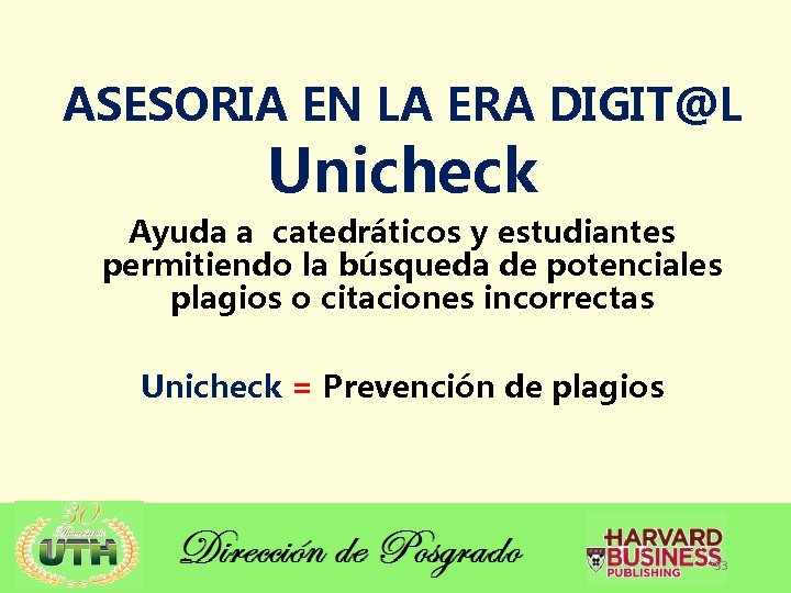 ASESORIA EN LA ERA DIGIT@L Unicheck Ayuda a catedráticos y estudiantes permitiendo la búsqueda