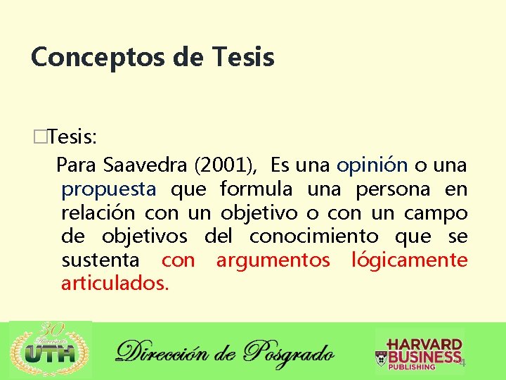 Conceptos de Tesis �Tesis: Para Saavedra (2001), Es una opinión o una propuesta que