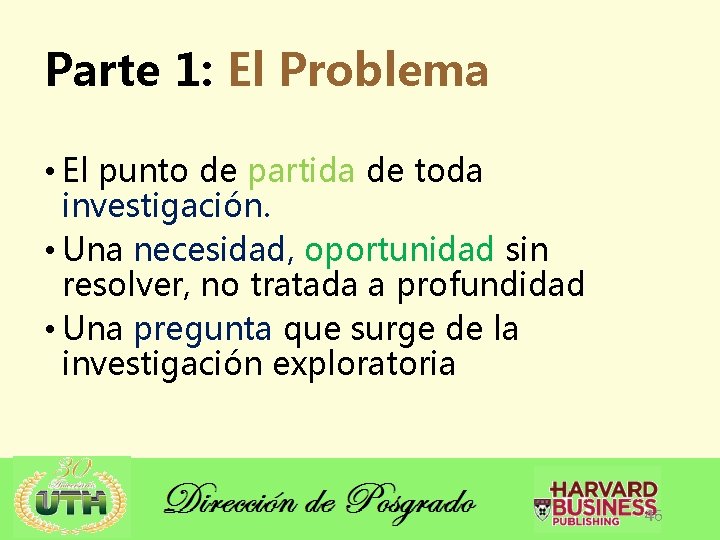 Parte 1: El Problema • El punto de partida de toda investigación. • Una