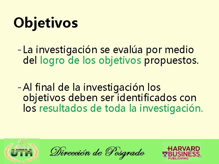 Objetivos - La investigación se evalúa por medio del logro de los objetivos propuestos.