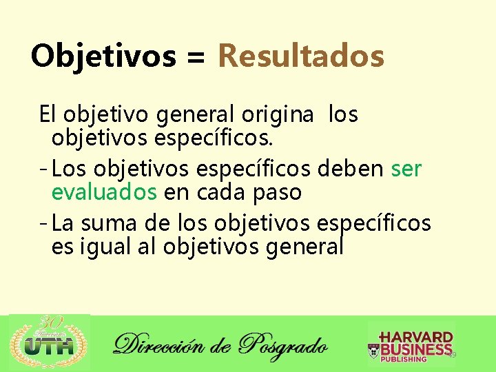 Objetivos = Resultados El objetivo general origina los objetivos específicos. - Los objetivos específicos