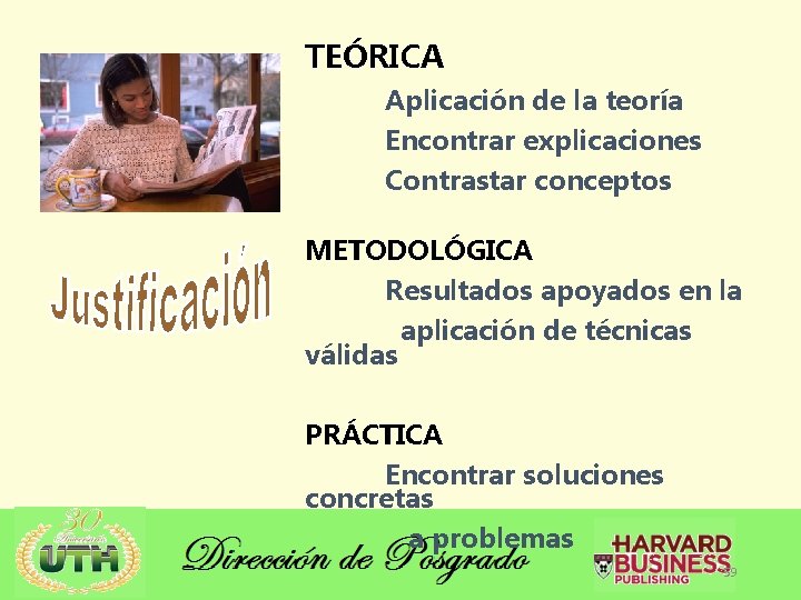 TEÓRICA Aplicación de la teoría Encontrar explicaciones Contrastar conceptos METODOLÓGICA Resultados apoyados en la