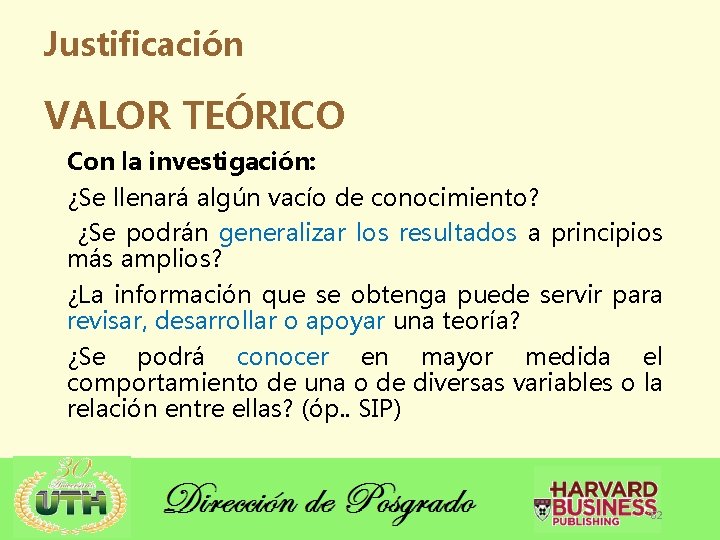 Justificación VALOR TEÓRICO Con la investigación: ¿Se llenará algún vacío de conocimiento? ¿Se podrán