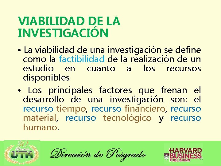 VIABILIDAD DE LA INVESTIGACIÓN • La viabilidad de una investigación se define como la