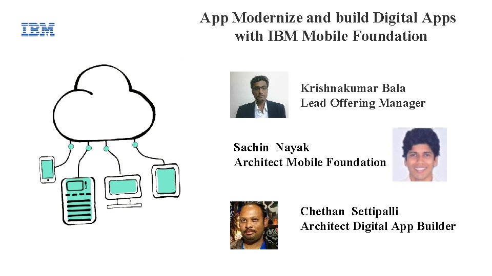 App Modernize and build Digital Apps with IBM Mobile Foundation Krishnakumar Bala Lead Offering