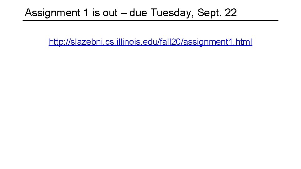 Assignment 1 is out – due Tuesday, Sept. 22 http: //slazebni. cs. illinois. edu/fall