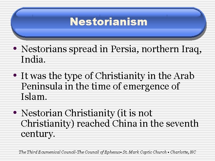 Nestorianism • Nestorians spread in Persia, northern Iraq, India. • It was the type