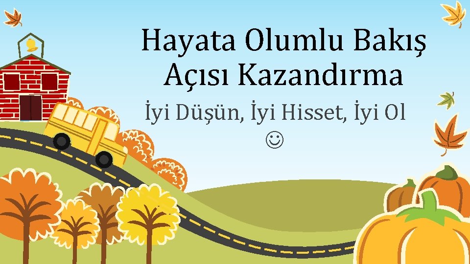 Hayata Olumlu Bakış Açısı Kazandırma İyi Düşün, İyi Hisset, İyi Ol 