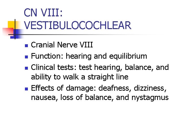 CN VIII: VESTIBULOCOCHLEAR n n Cranial Nerve VIII Function: hearing and equilibrium Clinical tests: