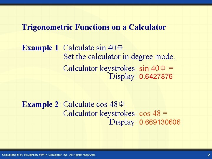 Trigonometric Functions on a Calculator Example 1: Calculate sin 40. Set the calculator in