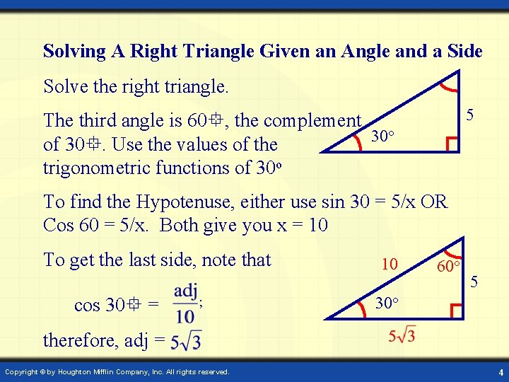 Solving A Right Triangle Given an Angle and a Side Solve the right triangle.