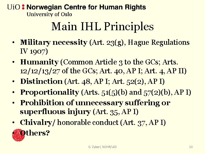 Main IHL Principles • Military necessity (Art. 23(g), Hague Regulations IV 1907) • Humanity