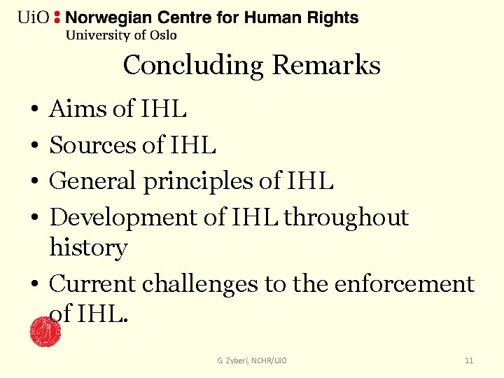 Concluding Remarks • • Aims of IHL Sources of IHL General principles of IHL