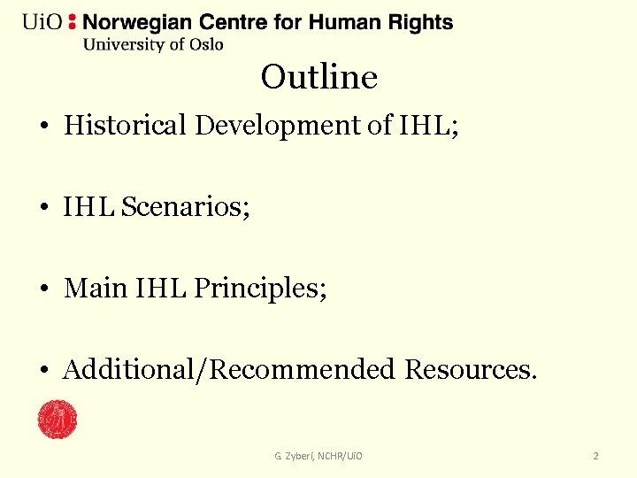 Outline • Historical Development of IHL; • IHL Scenarios; • Main IHL Principles; •