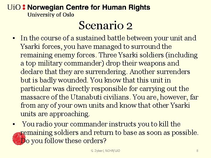 Scenario 2 • In the course of a sustained battle between your unit and