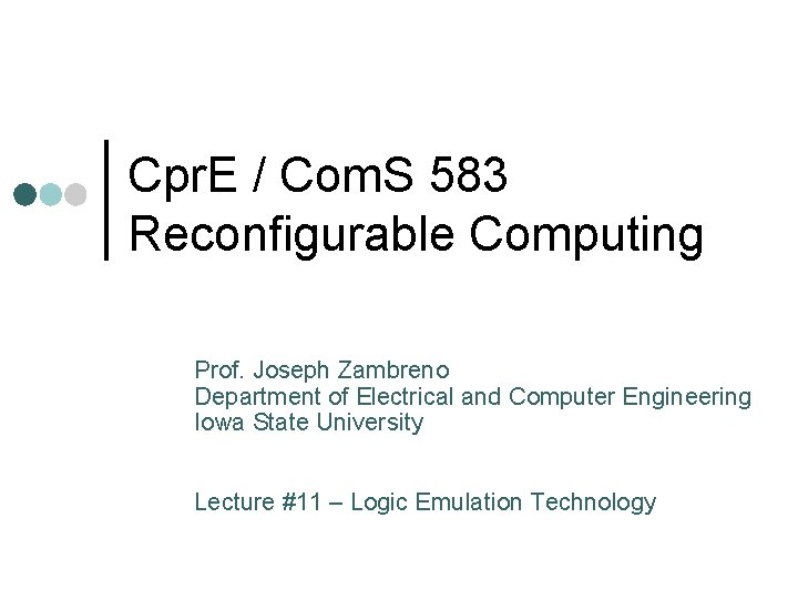 Cpr. E / Com. S 583 Reconfigurable Computing Prof. Joseph Zambreno Department of Electrical