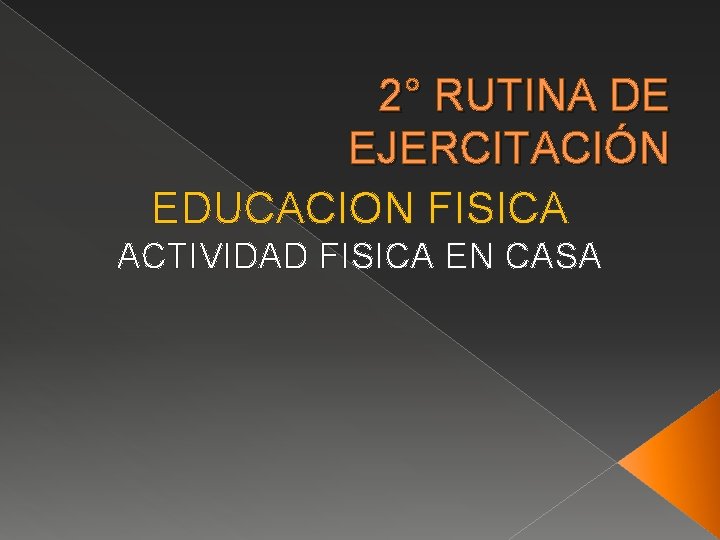 2° RUTINA DE EJERCITACIÓN EDUCACION FISICA ACTIVIDAD FISICA EN CASA 