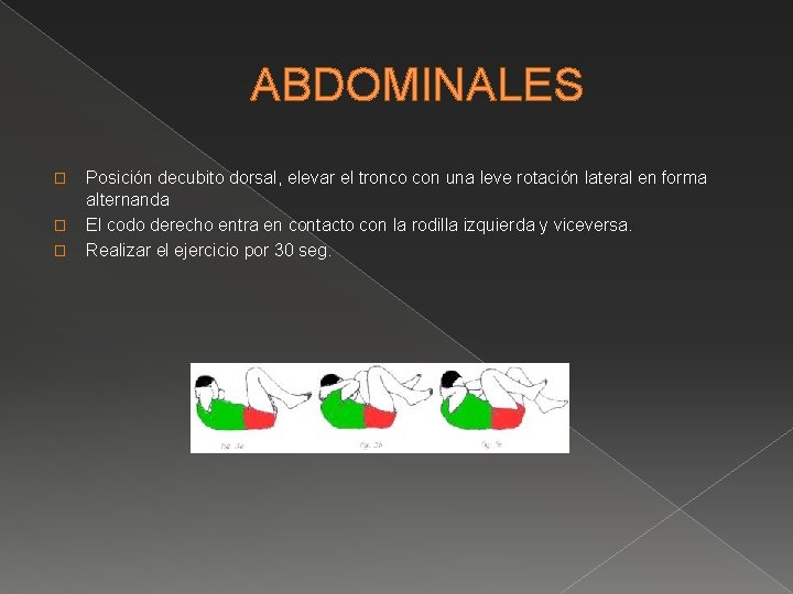 ABDOMINALES � � � Posición decubito dorsal, elevar el tronco con una leve rotación