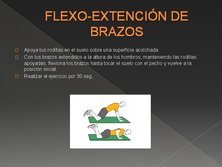 FLEXO-EXTENCIÓN DE BRAZOS � � � Apoya tus rodillas en el suelo sobre una