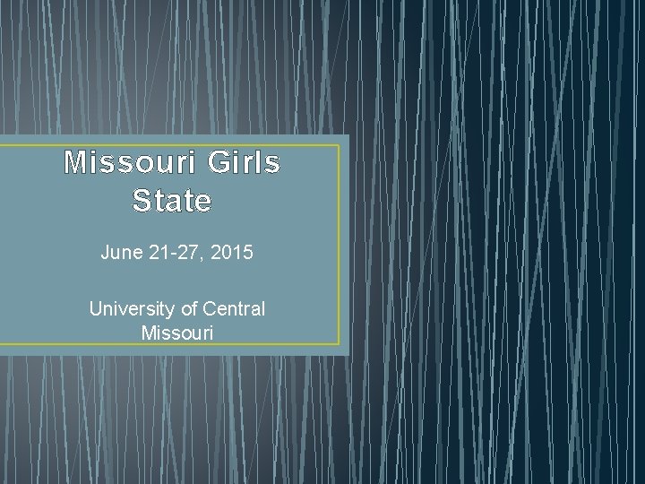Missouri Girls State June 21 -27, 2015 University of Central Missouri 